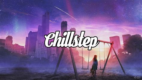 Chillstep Mix 2021 1 Hour Youtube