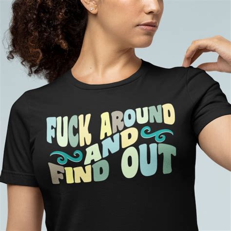 Fuck Around And Find Out Shirt Sarcastic Adult Humor Meme Etsy