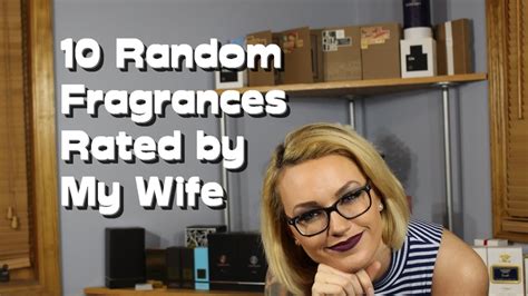 10 fragrances rated by my wife plus one bonus rating youtube