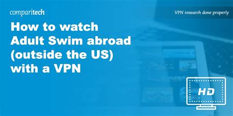 How To Watch Adult Swim Outside The Us With A Vpn