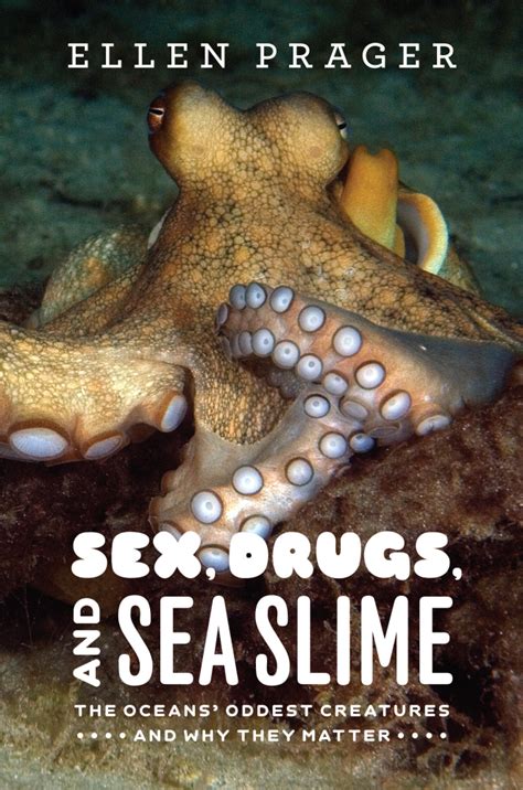 Dr Ellen Prager — Sex Drugs And Sea Slime The Oceans Oddest