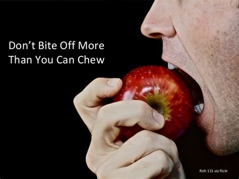 Don T Bite Off More Than You Can Chew