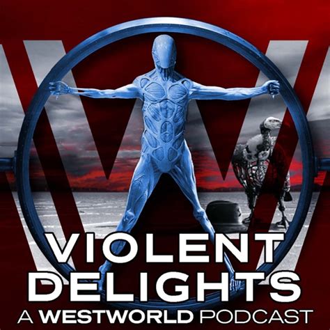 Violent Delights A Westworld Podcast By Violent Delights A Westworld