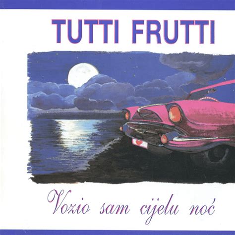 Tutti Frutti Band Vozio Sam Cijelu Noć Lyrics And Tracklist Genius