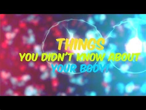 Things You Didn T Know About Your Body Youtube