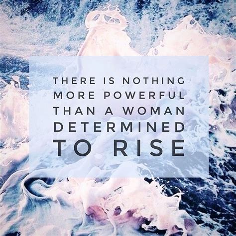 There Is Nothing More Powerful That A Woman Determined To Rise