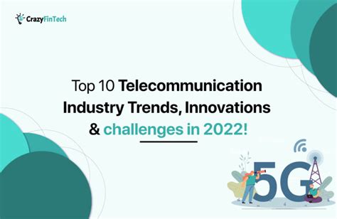 Top 10 Telecommunication Industry Trends Innovations And Challenges In 2022