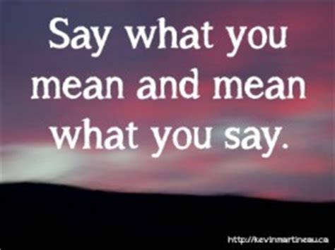 From longman dictionary of contemporary englishsay what?say what?informal especially american. Say What You Mean Quotes. QuotesGram