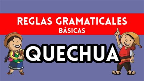 Reglas Gramaticales Básicas Del Quechua 🤩 CaracterÍsticas Del Quechua 🐹 Curso De Quechua Básico