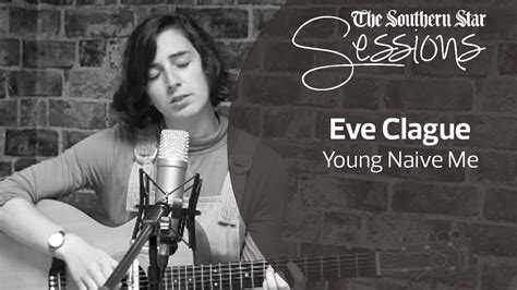 Southern Star Sessions Eve Clague Young Naive Me Youtube