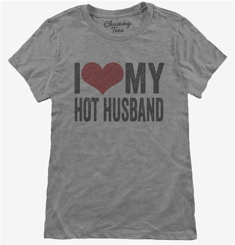 I Love My Hot Husband T Shirt