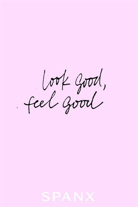 Look Good Feel Good Spanx Confidence Quotes Feelings Woman Quotes