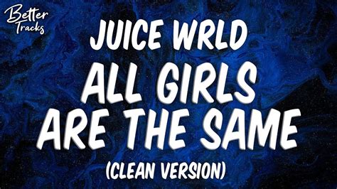 Juice Wrld All Girls Are The Same Clean Lyrics All Girls Are