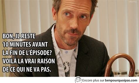 I can honestly say he did better than my original surgeon exactly what we discussed were the results. Dr. House, à chaque fois | Blagues et images drôles Ben ...