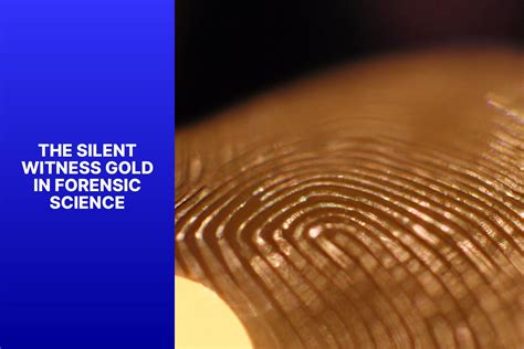 The Silent Witness: Gold in Forensic Science - MFEA