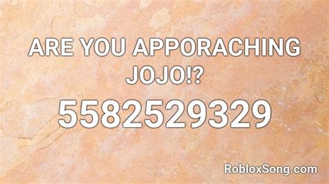 Are You Apporaching Jojo Roblox Id Roblox Music Codes