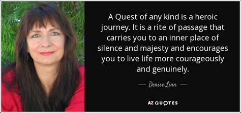Denise Linn Quote A Quest Of Any Kind Is A Heroic Journey It