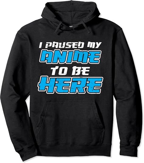 I Paused My Anime To Be Here Anime Pullover Hoodie Uk