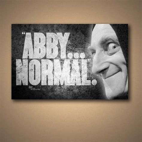 Discover more posts about abby normal. YOUNG FRANKENSTEIN IGOR Abby... Normal Quote