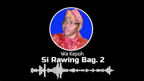 Dongeng sunda si rawing kiwari bagian ka 1 garapan wa kepoh. Dongeng Sunda Wa Kepoh: Si Rawing Bag. 2 | Dongeng