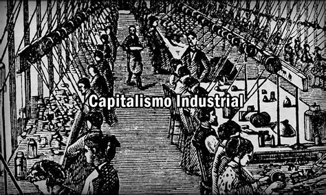 Capitalismo Industrial História Conceitos Básicos E Características