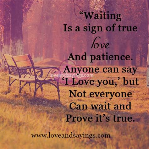 The truth is, there are only two things in life, reasons and results, and reasons. Waiting is a sign of true love and patience - Love and Sayings
