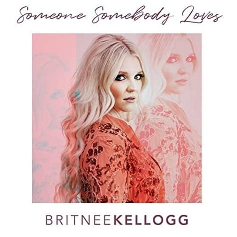 Britnee Kellogg Someone Somebody Loves Lyrics Genius Lyrics