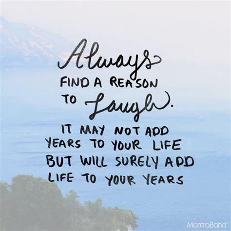 Always Find A Reason To Laugh It May Not Add Years To Your Life But