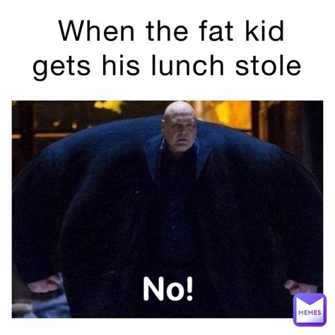 When The Fat Kid Gets His Lunch Stole Propelenergy Memes