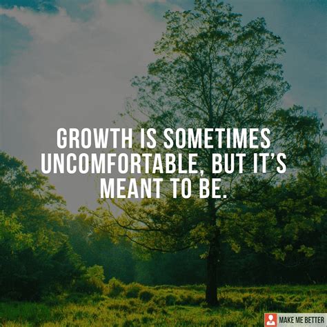 Grow Continuously Growth Is Sometimes Uncomfortable But It Is