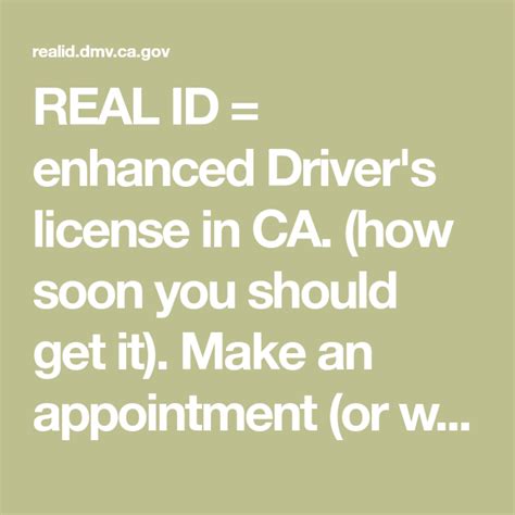 In many states, including california, you can make dmv appointments online. REAL ID = enhanced Driver's license in CA. (how soon you ...