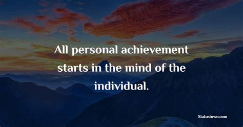 All Personal Achievement Starts In The Mind Of The Individual