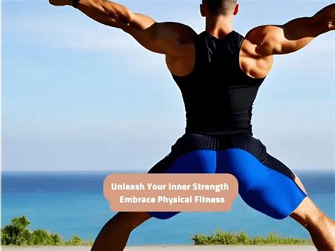 unleash your inner strength embrace physical fitness