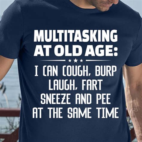 Multitasking At Old Age I Can Cough Burp Laugh Fart Sneeze And Pee At