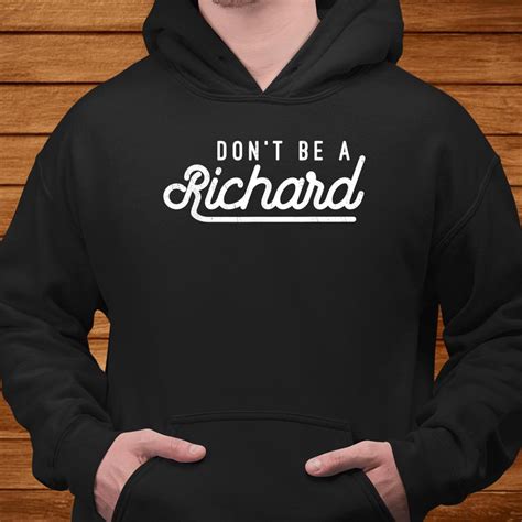 Dont Be A Richard Sarcastic Witty Saying Joke Meme Print Shirt Teeuni