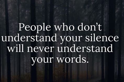 People Who Dont Understand Your Silence Will Never Understand Your