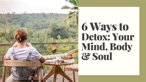6 Ways To Detox Your Mind Body And Soul Youtube