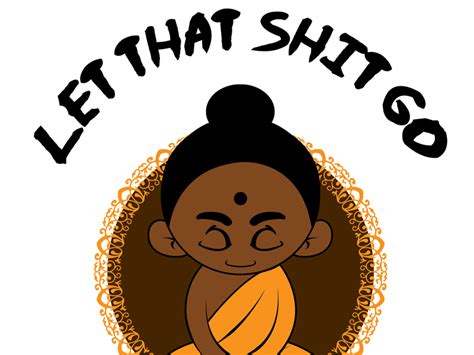 Let That Shit Go By Dion Johnson On Dribbble
