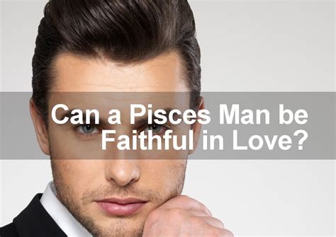 However, if their need for romance outweighs their desire for passion, then seeking out a cancer could be a better bet. Are Pisces Men Faithful and can they be Trusted in love?