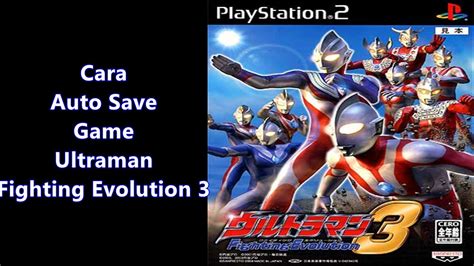 Ultraman Fighting Evolution 3 Ps2 Request Cara Auto Save Game Youtube