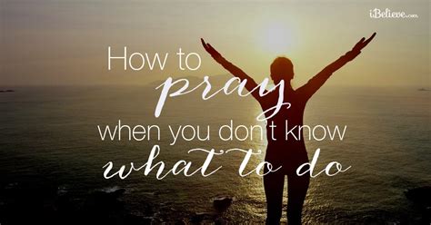 For we know not what we should pray for as we ought; How to pray when you don't know what to do