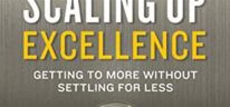Scaling Up Excellence Book Summary By Robert I Sutton Hayagreeva Rao