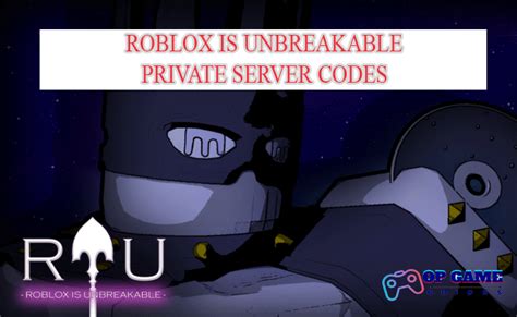 Roblox Is Unbreakable Private Server Codes March 2024