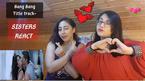 Eng Sub Sisters React To Bang Bang Title Track Bang Bang Hrithik Roshan Katrina Kaif