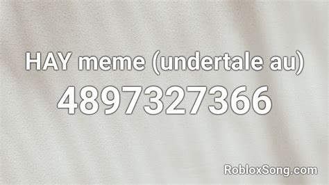 HAY meme (undertale au) Roblox ID - Roblox music codes