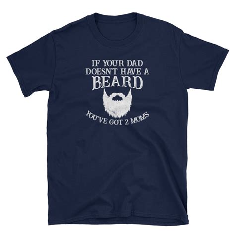 If Your Dad Doesn T Have A Beard You Ve Got Two Moms Etsy