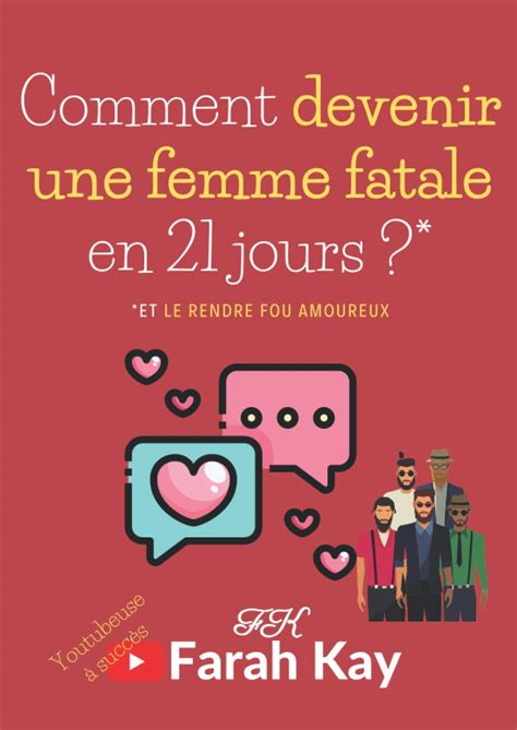 comment devenir une femme fatale en 21 jours et le rendre fou amoureux coach pour femmes