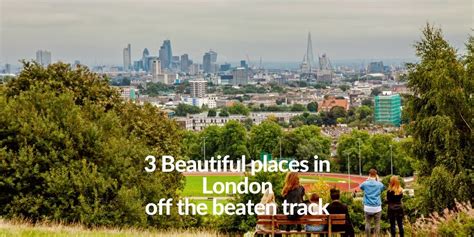 13 Beautiful Places In London To Visit Not Your Usual Suspects