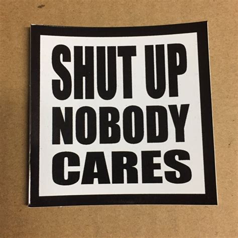 Shut Up Nobody Cares Sticker By Seven 13 Productions Etsy
