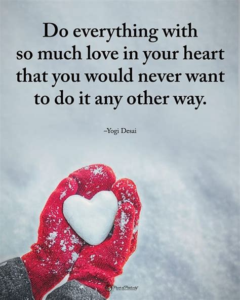 Do Everything With So Much Love In Your Heart That You Would Never Want To Do It Any Other Way